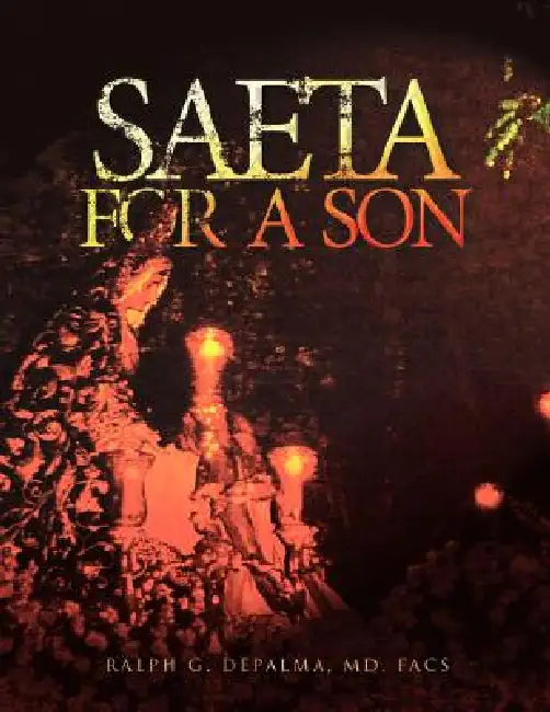 Saeta for a Son by G. Depalma Ralph G. Depalma Facs, Ralph G. Depalma MD Facs