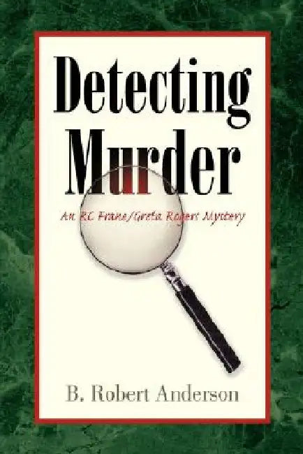Detecting Murder by B. Robert Anderson