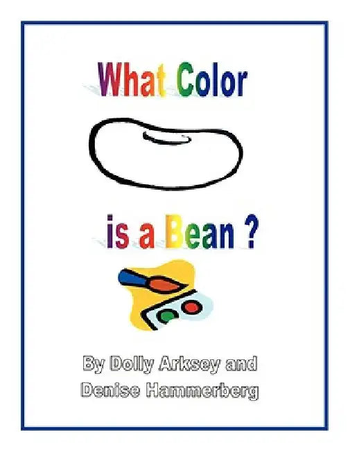 What Color Is a Bean? by Dolly Arksey