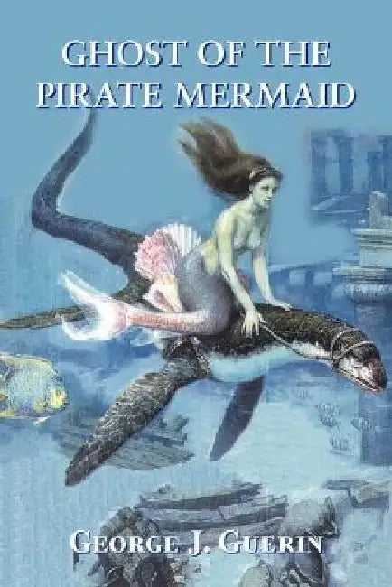 Ghost of the Pirate Mermaid by George J. Guerin