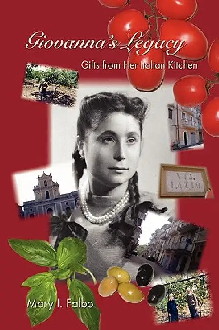 Giovanna's Legacy Gifts from Her Italian Kitchen by Mary I. Falbo