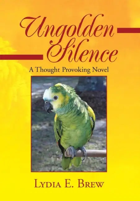 Ungolden Silence: A Thought Provoking Novel by Lydia E. Brew