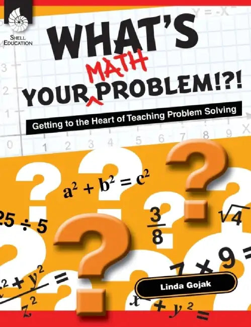 What's Your Math Problem?: Getting to the Heart of Teaching Problem Solving by Linda Gojak