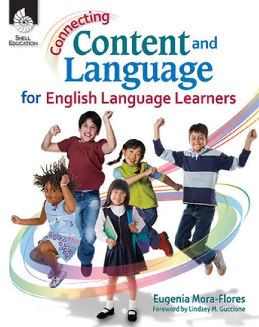 Connecting Content and Language for English Language Learners by Eugenia Mora-Flores