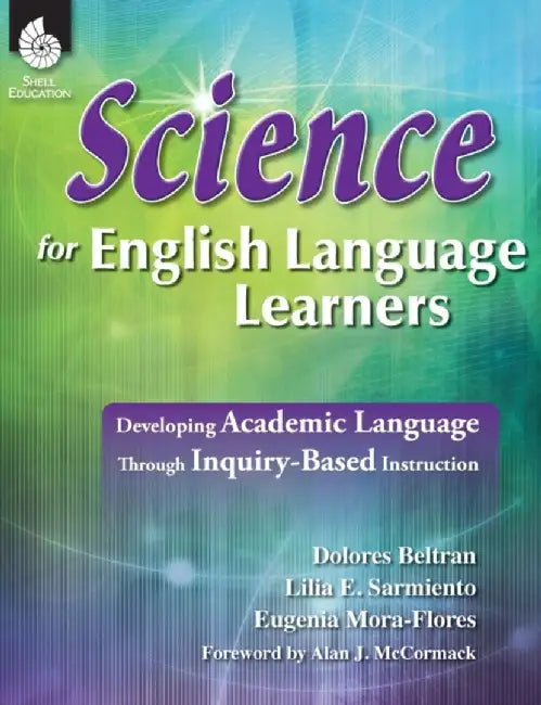Science for English Language Learners: Developing Academic Language Through Inquiry-Based Instruction by Eugenia Mora-Flores