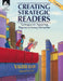 Creating Strategic Readers: Techniques for Supporting Rigorous Literacy Instruction by Valerie Ellery