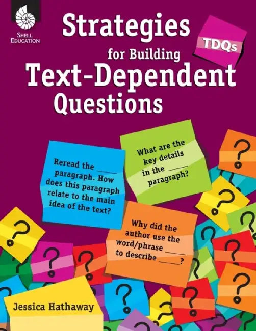 Tdqs: Strategies for Building Text-Dependent Questions: Strategies for Building Text-Dependent Questions by Jessica Hathaway