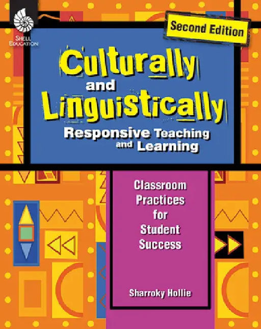 Culturally and Linguistically Responsive Teaching and Learning (Second Edition) ( Edition 2): Classroom Practices for Student Success by Sharroky Hollie