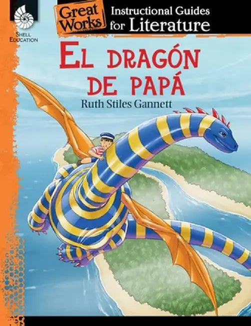 El Dragon de Papa (My Father's Dragon): An Instructional Guide for Literature: An Instructional Guide for Literature by Ashley Scott