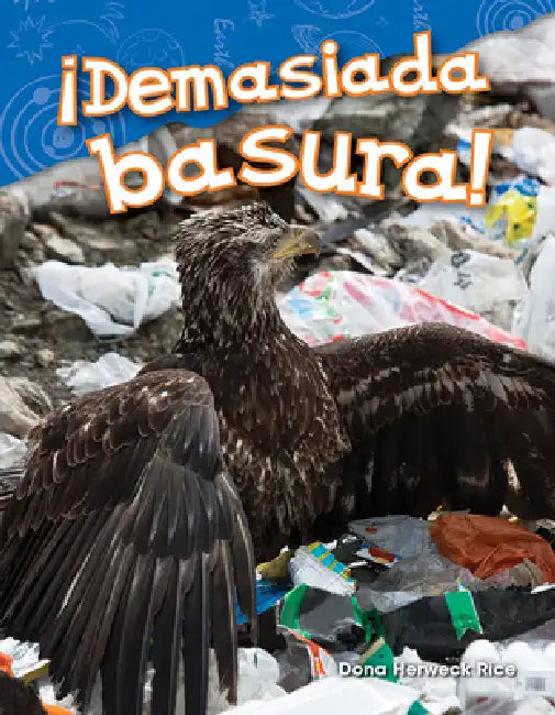 ¡Demasiada Basura! by Dona Herweck Rice