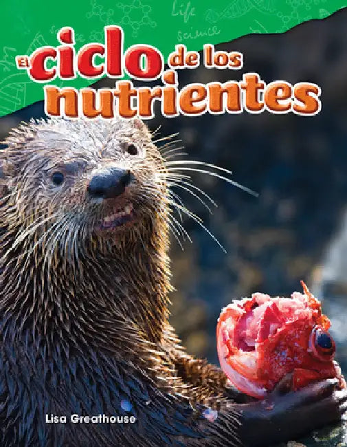 El Ciclo de Los Nutrientes by Lisa Perlman Greathouse, Lisa Greathouse