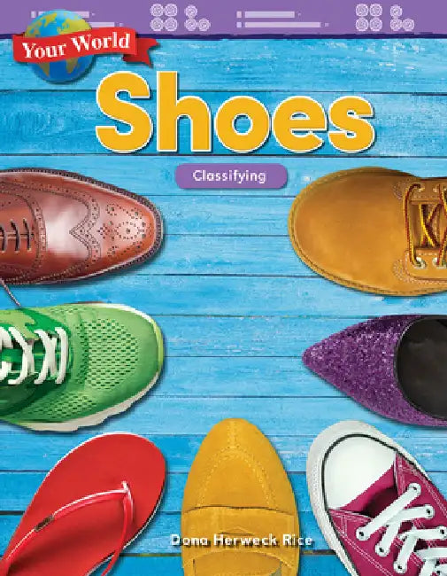 Your World: Shoes: Classifying by Dona Herweck Rice
