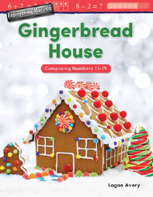 Engineering Marvels: Gingerbread House: Composing Numbers 11-19 by Logan Avery