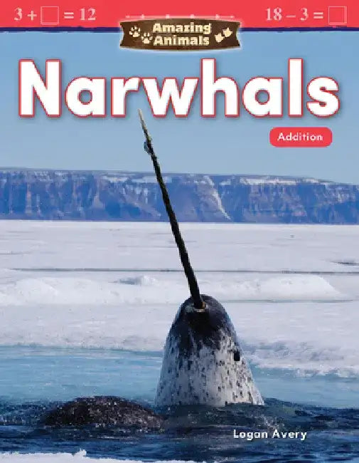 Amazing Animals: Narwhals: Addition (Grade 1) by Logan Avery