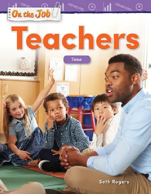 On the Job: Teachers: Time by Seth Rogers