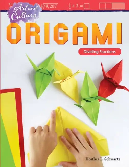 Art and Culture: Origami: Dividing Fractions (Grade 6) by Heather Schwartz