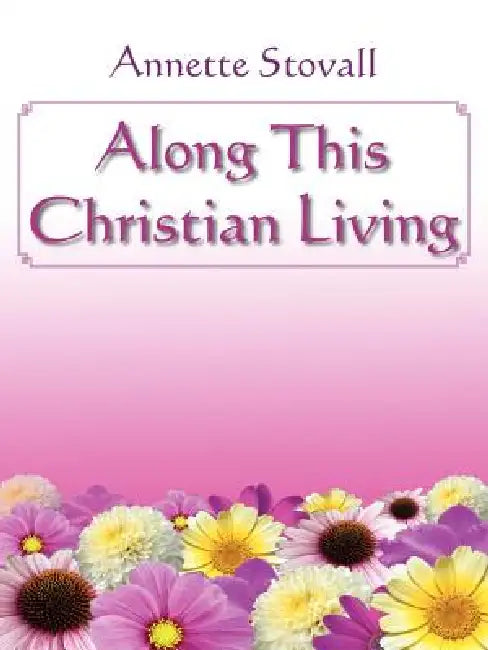 Along This Christian Living by Annette Stovall