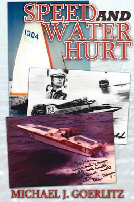 Speed And Water Hurt by Michael J. Goerlitz