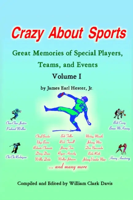 Crazy about Sports: Volume I: Great Memories of Special Players, Teams and Events by Jr. Hester James Earl