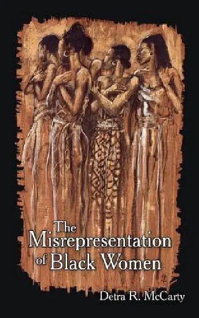 The Misrepresentation of Black Women by Detra R. McCarty