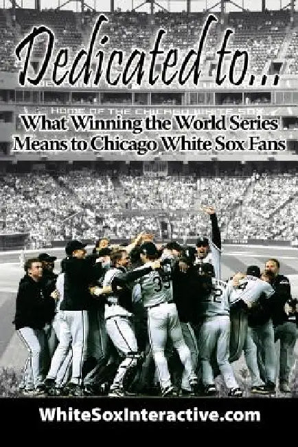 Dedicated to....: What Winning the World Series Means to Chicago White Sox Fans by Whitesoxinteractive Com