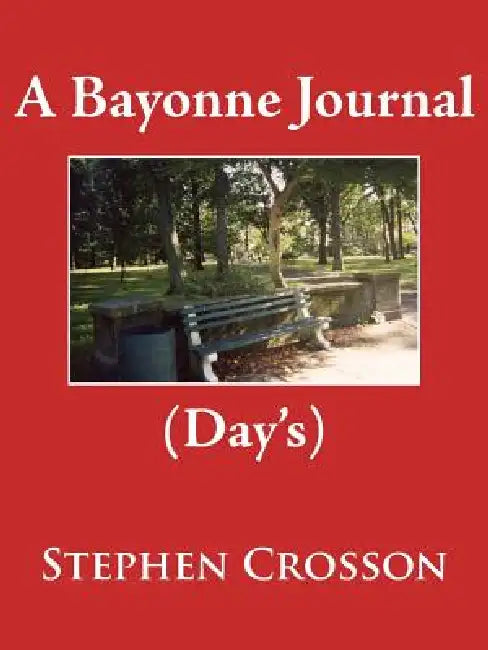 A Bayonne Journal: (Day's) by Stephen Crosson