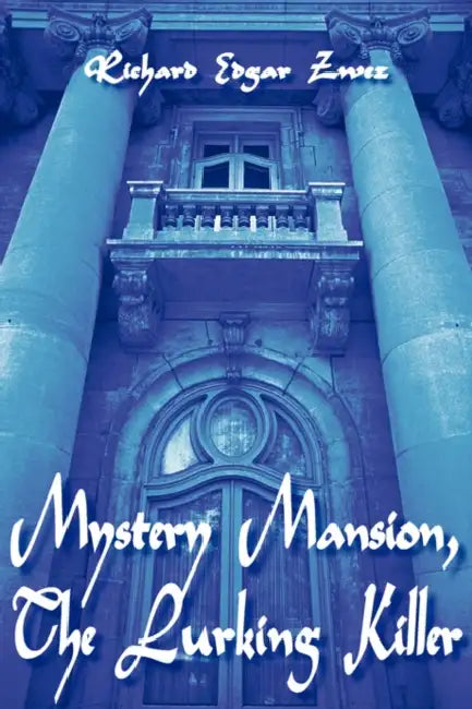 Mystery Mansion, The Lurking Killer by Richard Edgar Zwez