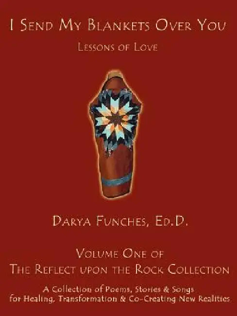I Send My Blankets Over You: Lessons of Love by Ed D. Darya Funches