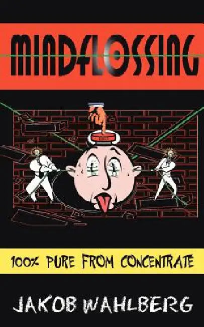 MindFlossing: 100% Pure From Concentrate by Jakob Wahlberg