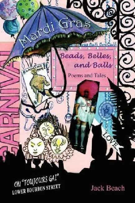 Mardi Gras: Beads, Belles, and Balls by Jack Beach