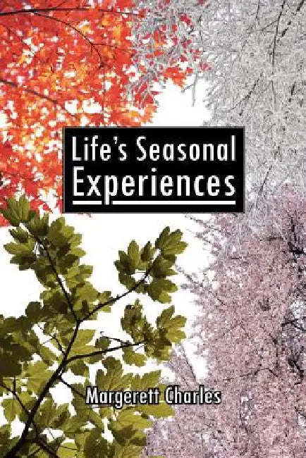Life's Seasonal Experiences by Margerett Charles