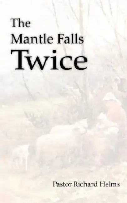 The Mantle Falls Twice by Pastor Richard Helms
