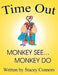 Time Out: Monkey See ... Monkey Do by Stacey Connors