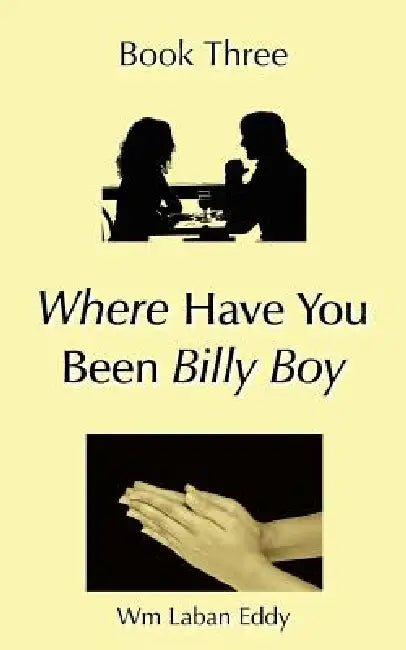 Where Have You Been Billy Boy: Book Three by Wm Laban Eddy