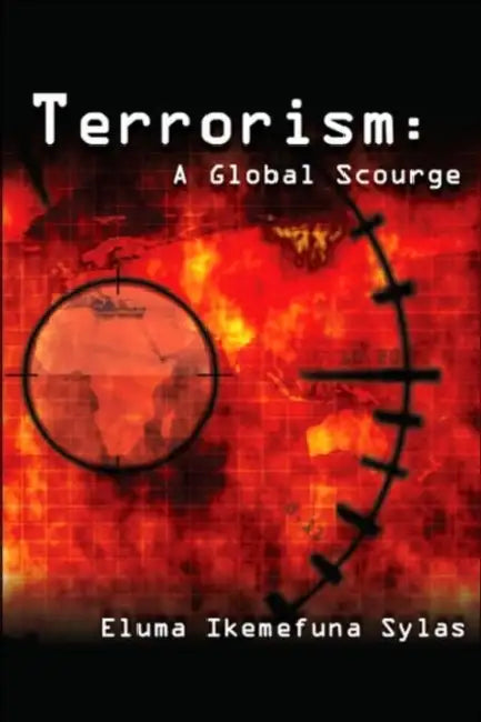 Terrorism: A Global Scourge by Eluma Ikemefuna Sylas