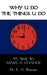 Why U Do the Things U Do: It's Time to Make a Change by Edward A. Patterson
