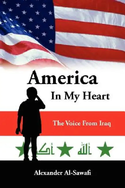 America In My Heart: The Voice From Iraq by Alexander Al-Sawafi