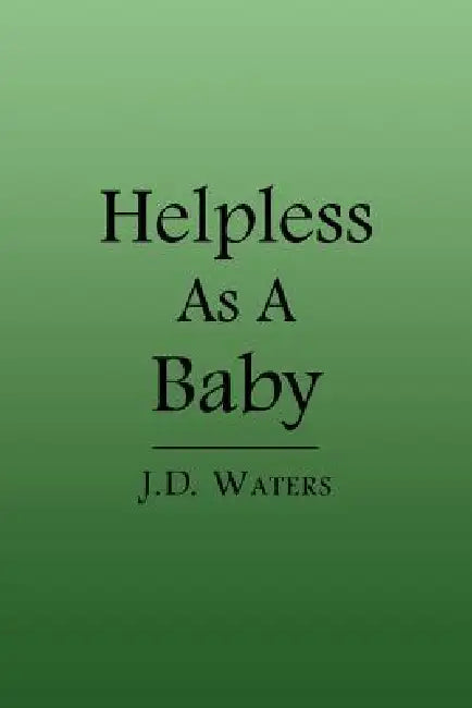 Helpless as a Baby by J. D. Waters