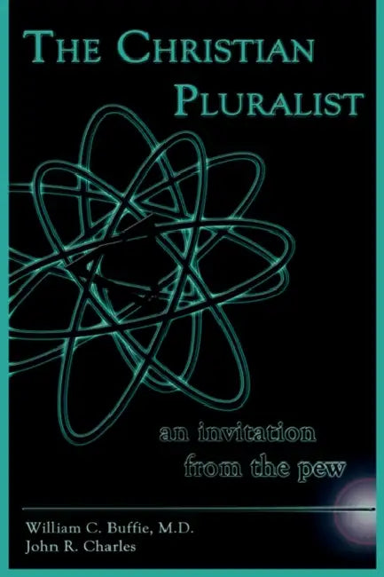 The Christian Pluralist: an invitation from the pew by William C. Buffie, John R. Charles