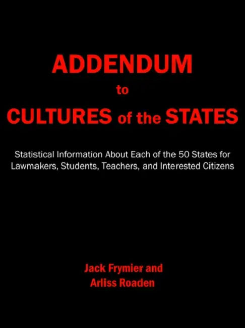Addendum to Cultures of the States: Statistical Information about Each of the 50 States for Lawmakers, Students, Teachers, and Interested Citizens by Jack Frymier, Arliss Roaden