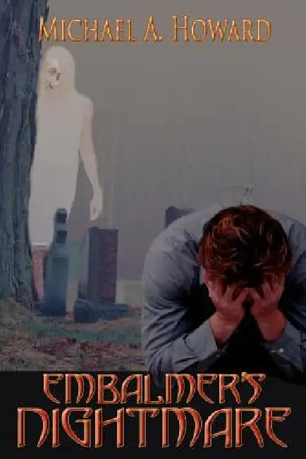 Embalmer's Nightmare by Michael A. Howard