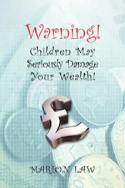 Warning! Children May Seriously Damage Your Wealth by Marion Law