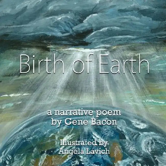 Birth of Earth by Gene Bacon, Angela Lavich