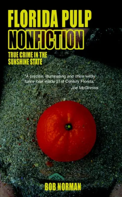 Florida Pulp Nonfiction: True crime in the Sunshine State by Bob Norman