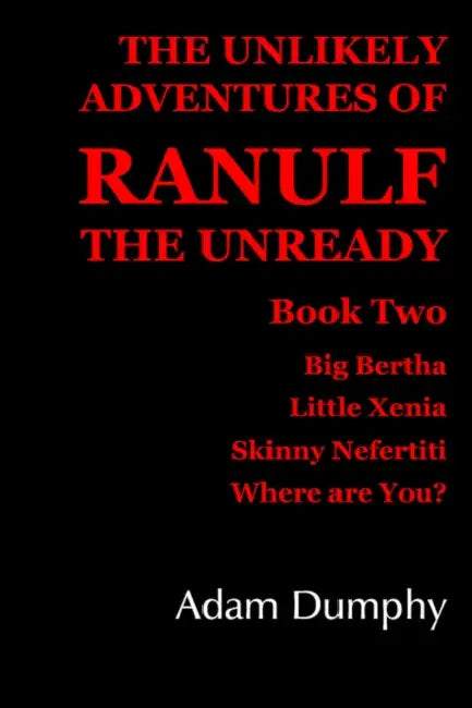 The Unlikely Adventures of Ranulf the Unready: Book Two by Adam Dumphy