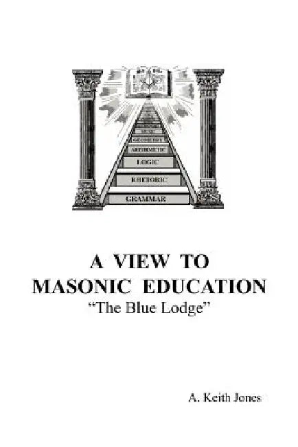 A View To Masonic Education: "The Blue Lodge" by A. Keith Jones