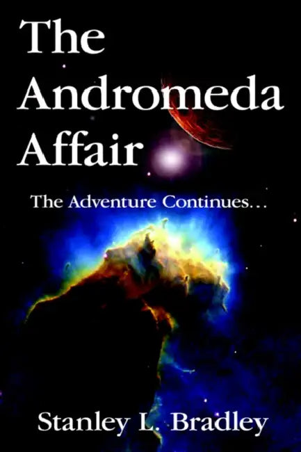 The Andromeda Affair: The Adventure Continues. by Stanley L. Bradley