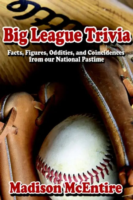 Big League Trivia: Facts, Figures, Oddities, and Coincidences from our National Pastime by Madison McEntire