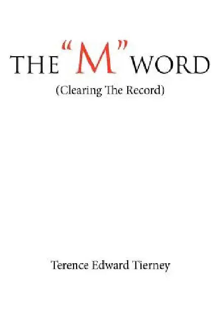 The "M" Word: (Clearing The Record) by Terence Edward Tierney
