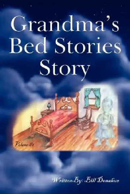 Grandma's Bed Stories Story: Volume #1 by Bill Donahue